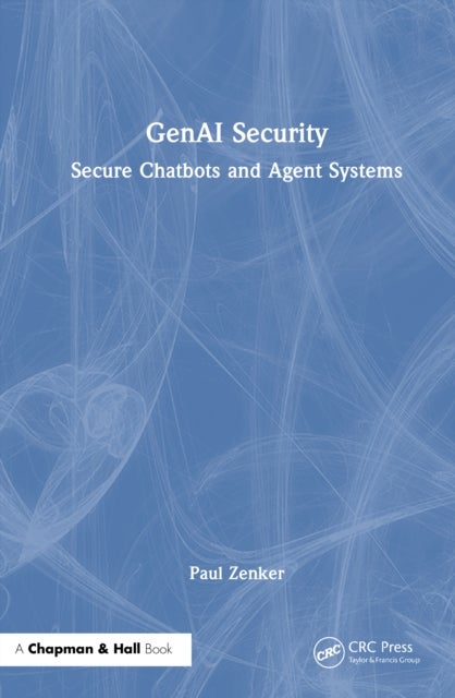 GenAI Security - Secure Chatbots and Agent Systems