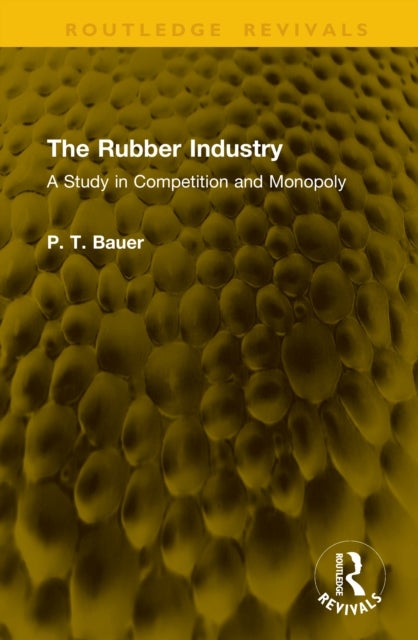 The Rubber Industry - A Study in Competition and Monopoly