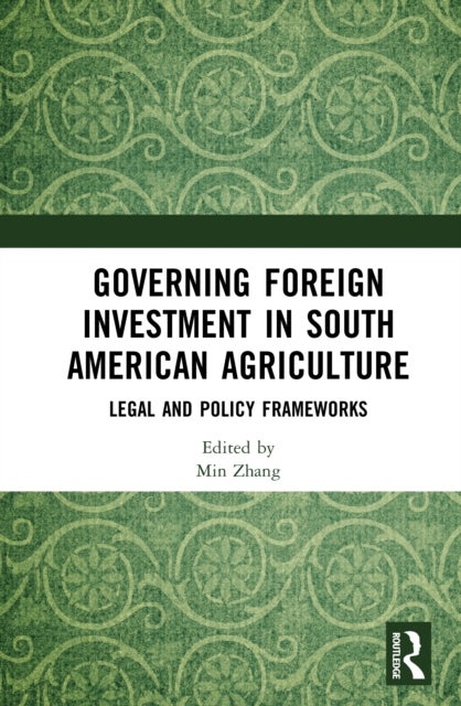 Governing Foreign Investment in South American Agriculture - Legal and Policy Frameworks