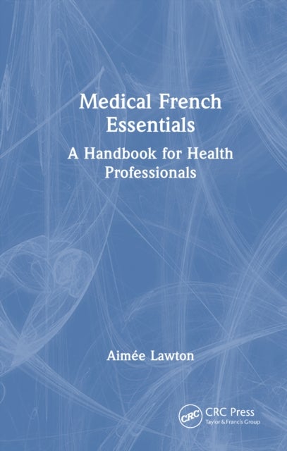 Medical French Essentials - A Handbook for Health Professionals