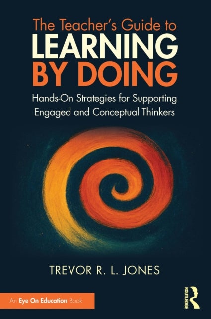 The Teacher's Guide to Learning by Doing - Hands-On Strategies for Supporting Engaged and Conceptual Thinkers