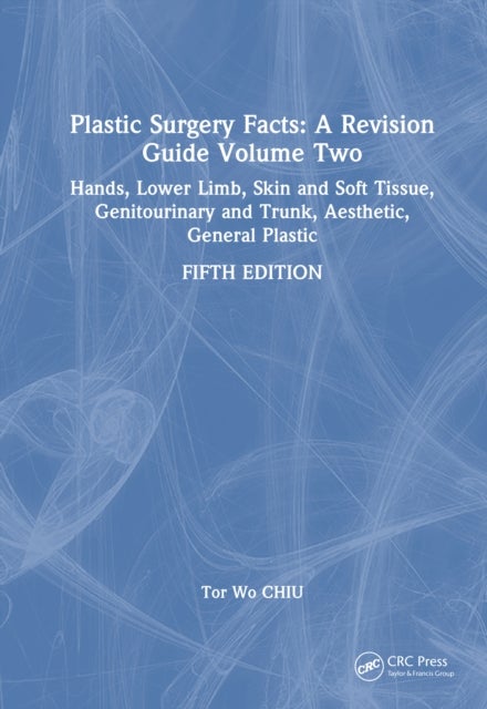Plastic Surgery Facts: A Revision Guide Volume Two - Hands, Lower Limb, Skin and Soft Tissue, Genitourinary and Trunk, Aesthetic, General Plastic