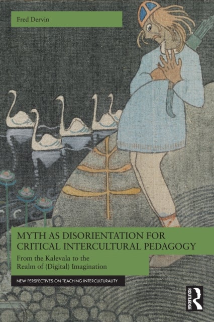 Myth as Disorientation for Critical Intercultural Pedagogy - From the Kalevala to the Realm of (Digital) Imagination