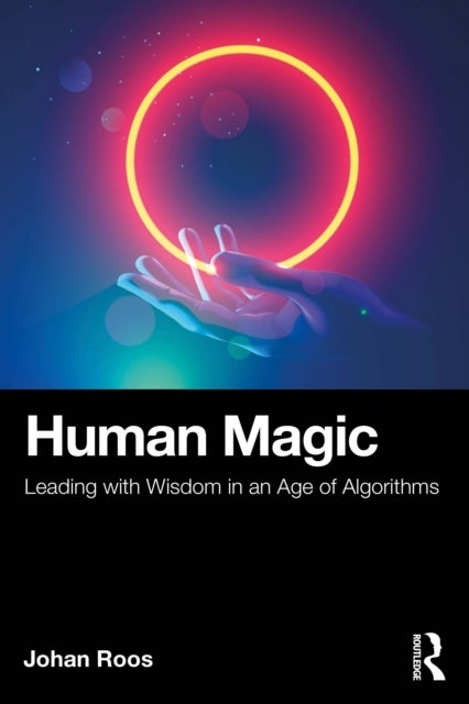 Human Magic - Leading with Wisdom in an Age of Algorithms