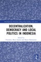 Decentralization, Democracy and Local Politics in Indonesia