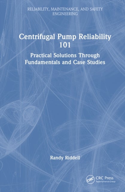 Centrifugal Pump Reliability 101 - Practical Solutions Through Fundamentals and Case Studies
