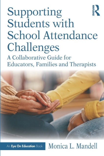 Supporting Students with School Attendance Challenges - A Collaborative Guide for Educators, Families and Therapists