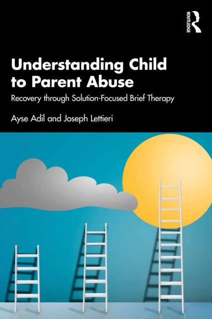 Understanding Child to Parent Abuse - Recovery through Solution-Focused Brief Therapy
