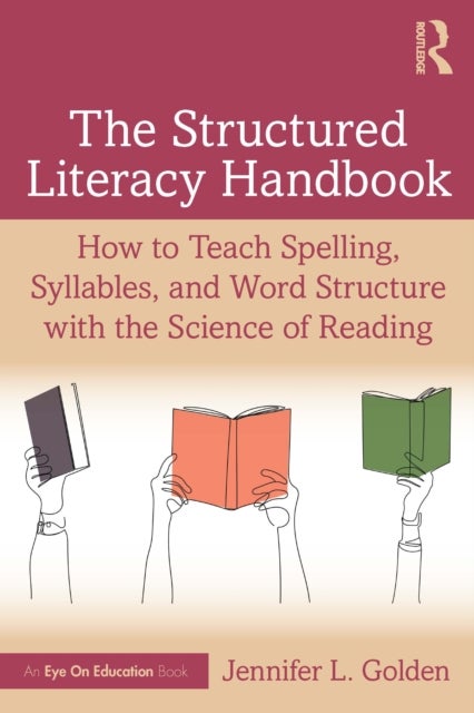 The Structured Literacy Handbook - How to Teach Spelling, Syllables, and Word Structure with the Science of Reading