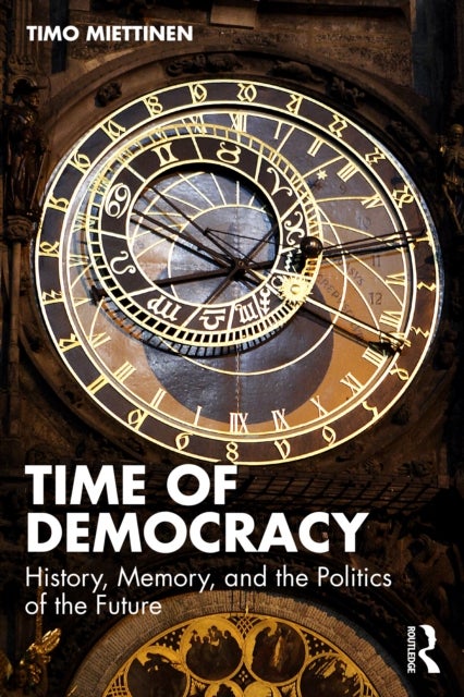 Time of Democracy - History, Memory, and the Politics of the Future