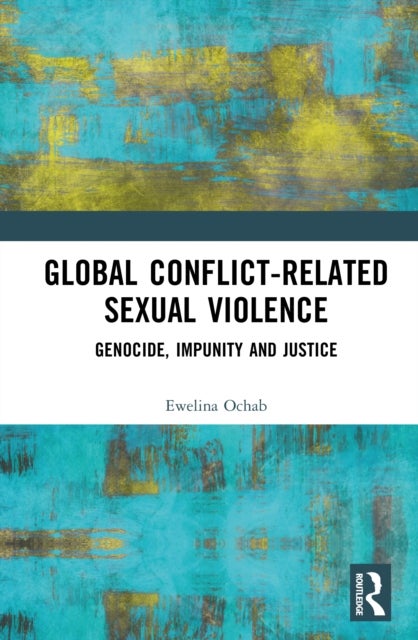 Global Conflict-Related Sexual Violence - Genocide, Impunity and Justice