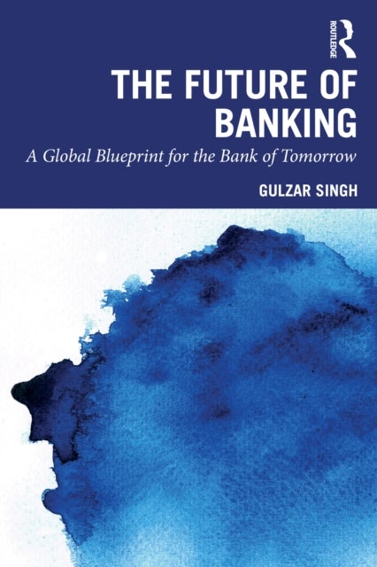 The Future of Banking - A Global Blueprint for the Bank of Tomorrow