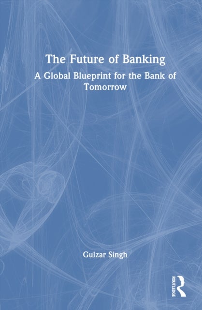 The Future of Banking - A Global Blueprint for the Bank of Tomorrow
