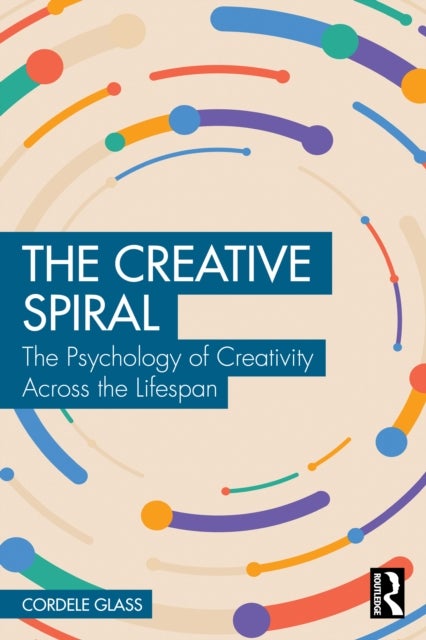 The Creative Spiral - The Psychology of Creativity Across the Lifespan
