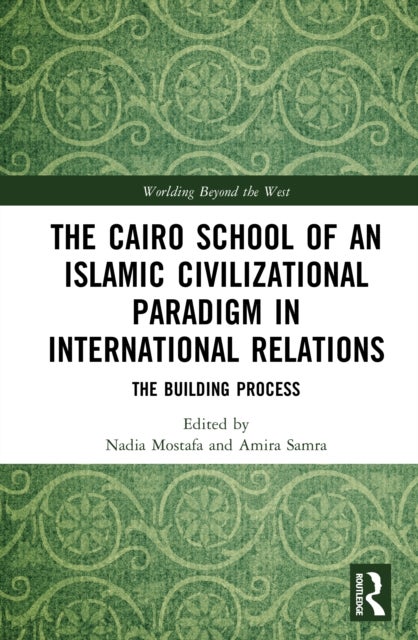 The Cairo School of an Islamic Civilizational Paradigm in International Relations - The Building Process