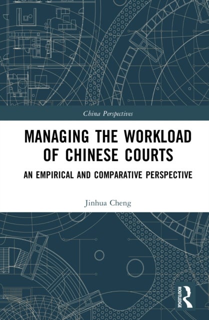 Managing the Workload of Chinese Courts - An Empirical and Comparative Perspective