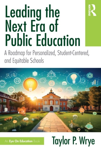 Leading the Next Era of Public Education - A Roadmap for Personalized, Student-Centered, and Equitable Schools