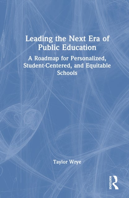 Leading the Next Era of Public Education - A Roadmap for Personalized, Student-Centered, and Equitable Schools