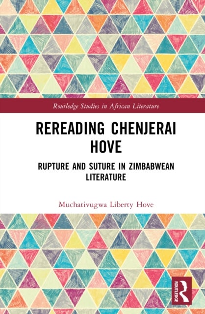 Rereading Chenjerai Hove - Rupture and Suture in Zimbabwean Literature