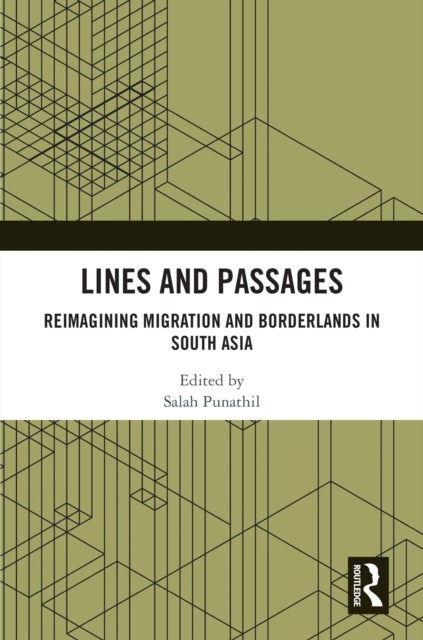 Lines and Passages - Reimagining Migration and Borderlands in South Asia