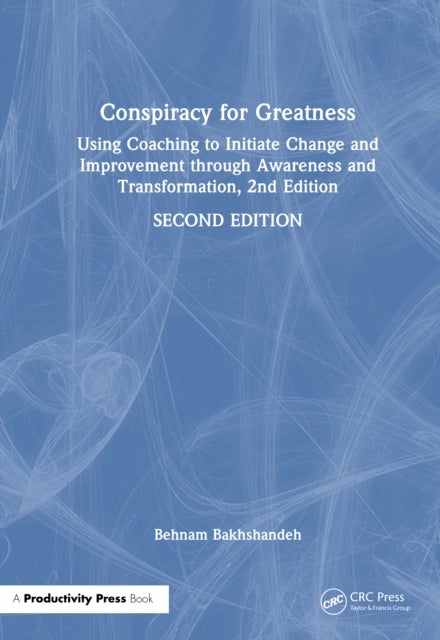 Conspiracy for Greatness - Using Coaching to Initiate Change and Improvement through Awareness and Transformation