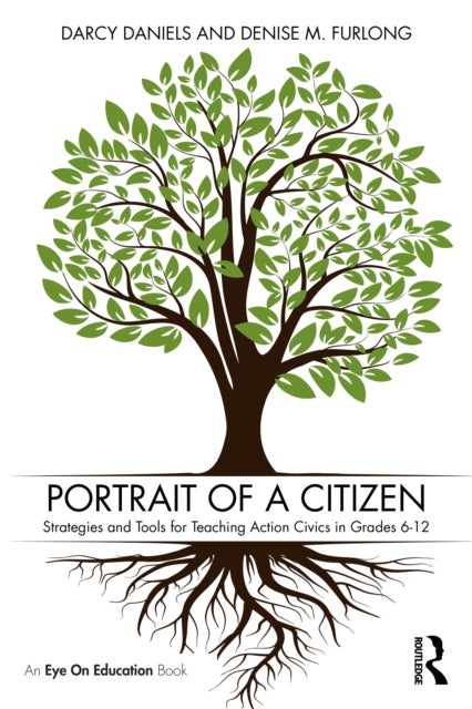 Portrait of a Citizen - Strategies and Tools for Teaching Action Civics in Grades 6–12
