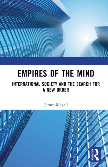 Empires of the Mind - International Society and the Search for a New Order