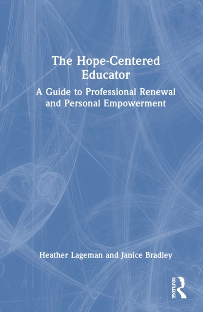 The Hope-Centered Educator - A Guide to Professional Renewal and Personal Empowerment