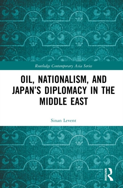 Oil, Nationalism, and Japan’s Diplomacy in the Middle East