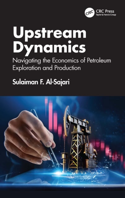 Upstream Dynamics - Navigating the Economics of Petroleum Exploration and Production