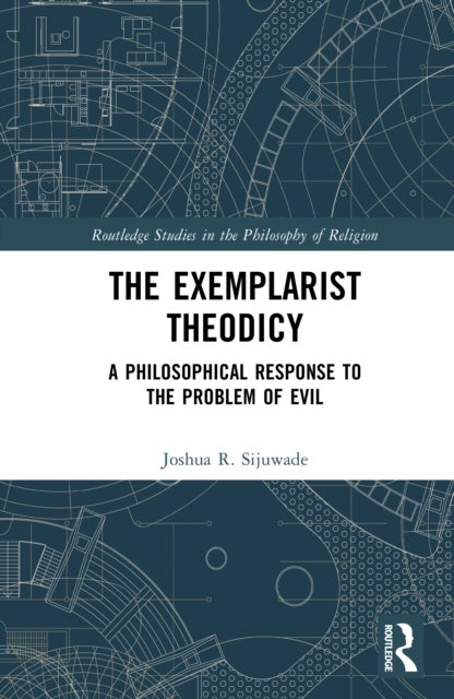 The Exemplarist Theodicy - A Philosophical Response to the Problem of Evil