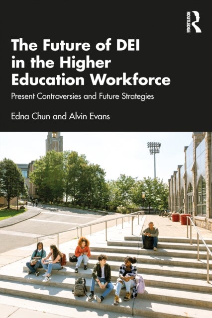 The Future of DEI in the Higher Education Workforce - Present Controversies and Future Strategies