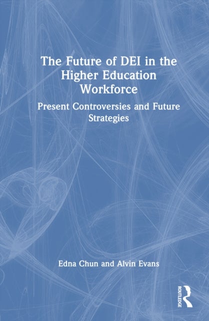 The Future of DEI in the Higher Education Workforce - Present Controversies and Future Strategies