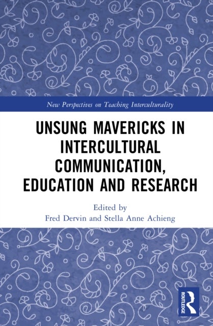 Unsung Mavericks in Intercultural Communication, Education and Research