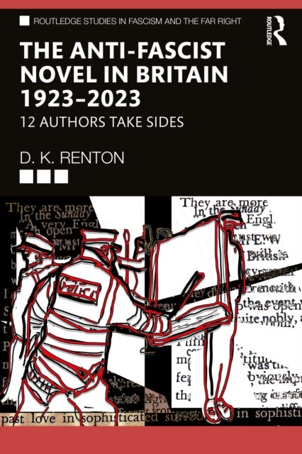 The Anti-Fascist Novel in Britain 1923–2023 - 12 Authors Take Sides