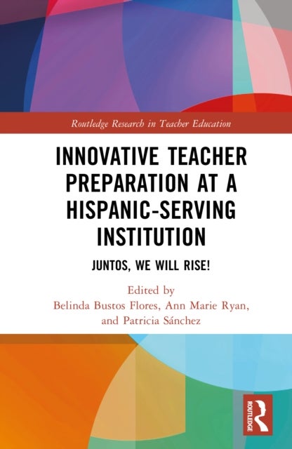 Innovative Teacher Preparation at a Hispanic-Serving Institution - Juntos, We Will Rise!