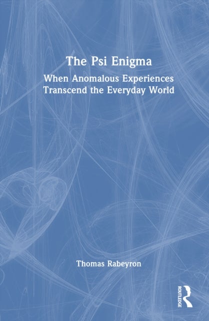 The Psi Enigma - When Anomalous Experiences Transcend the Everyday World