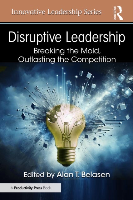 Disruptive Leadership - Breaking the Mold, Outlasting the Competition