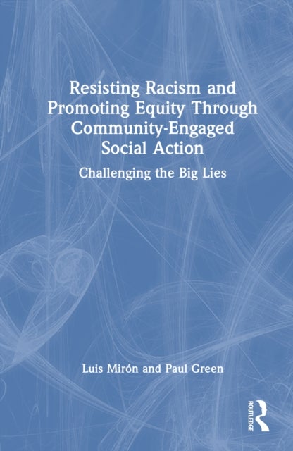 Resisting Racism and Promoting Equity Through Community-Engaged Social Action - Challenging the Big Lies