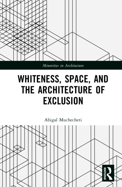 Whiteness, Space, and the Architecture of Exclusion