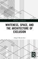 Whiteness, Space, and the Architecture of Exclusion