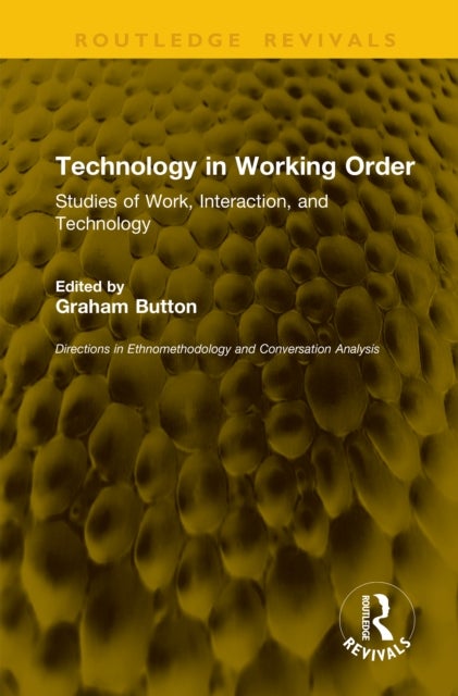 Technology in Working Order - Studies of Work, Interaction, and Technology