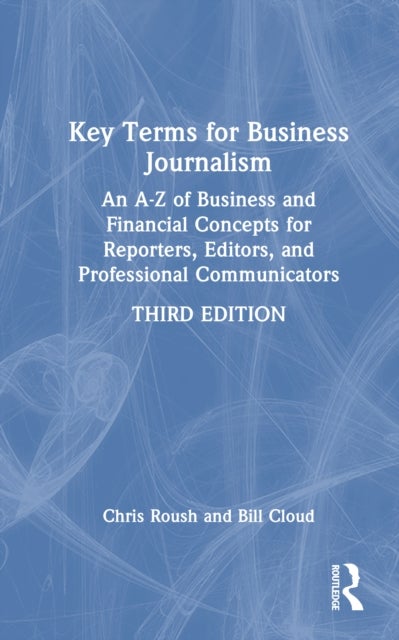 Key Terms for Business Journalism - An A–Z Reference for Reporters, Editors, and Professional Communicators