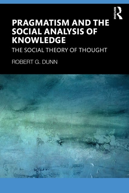 Pragmatism and the Social Analysis of Knowledge - The Social Theory of Thought