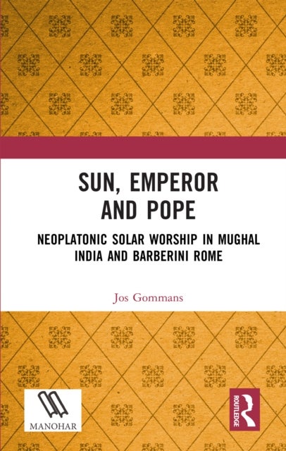 Sun, Emperor and Pope - Neoplatonic Solar Worship in Mughal India and Barberini Rome