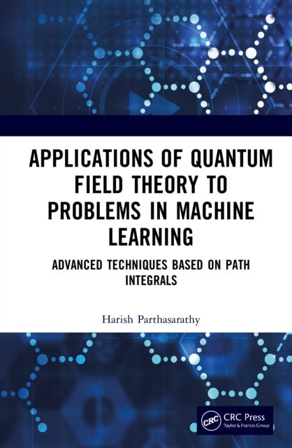 Applications of Quantum Field Theory to Problems in Machine Learning - Advanced Techniques Based on Path Integrals
