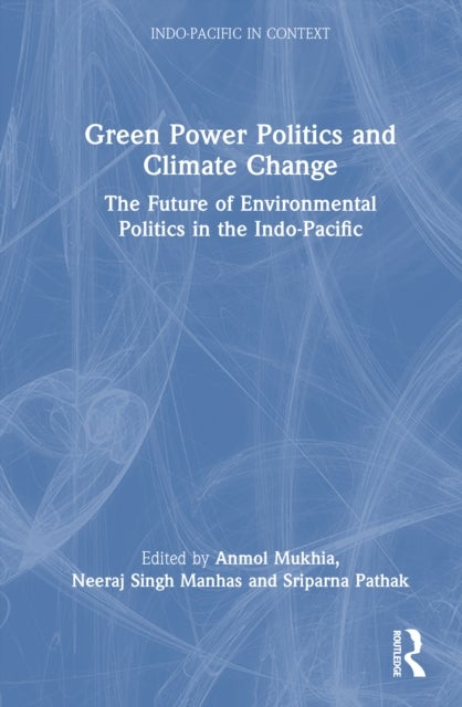 Green Power Politics and Climate Change - The Future of Environmental Politics in the Indo-Pacific