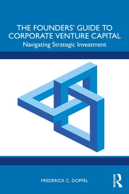 The Founders’ Guide to Corporate Venture Capital - Navigating Strategic Investment