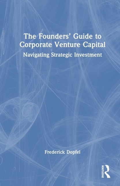 The Founders’ Guide to Corporate Venture Capital - Navigating Strategic Investment