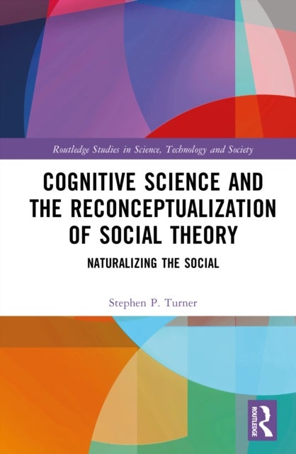 Cognitive Science and the Reconceptualization of Social Theory - Naturalizing the Social
